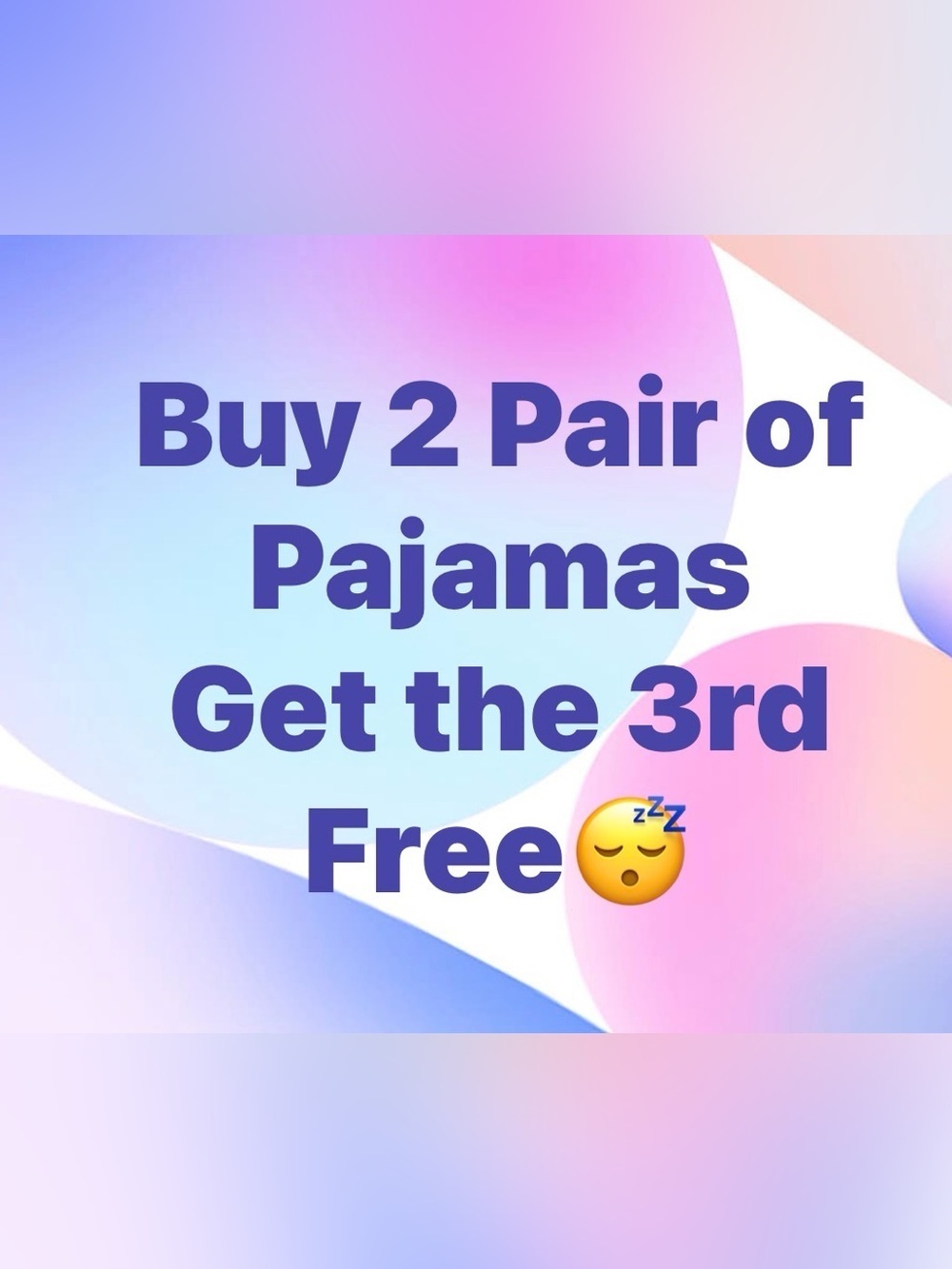 Buy 2 Pairs of Pajamas Get 1 Free Lowest Priced  pair is your free item.